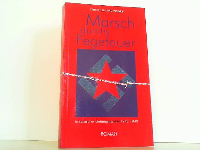 Marsch durchs Fegefeuer. In russischer Gefangenschaft 1945-1949. - Marhenke, Heinz Leo