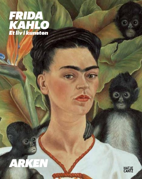 Frida Kahlo - Ein Leben in der Kunst Ausstellungskatalog: Frida Kahlo - a Life in Art, Arken Museum for Moderne Kunst, Ishøj, 7. September 2013 bis 12. Januar 2014 Kopenhagen - Arken