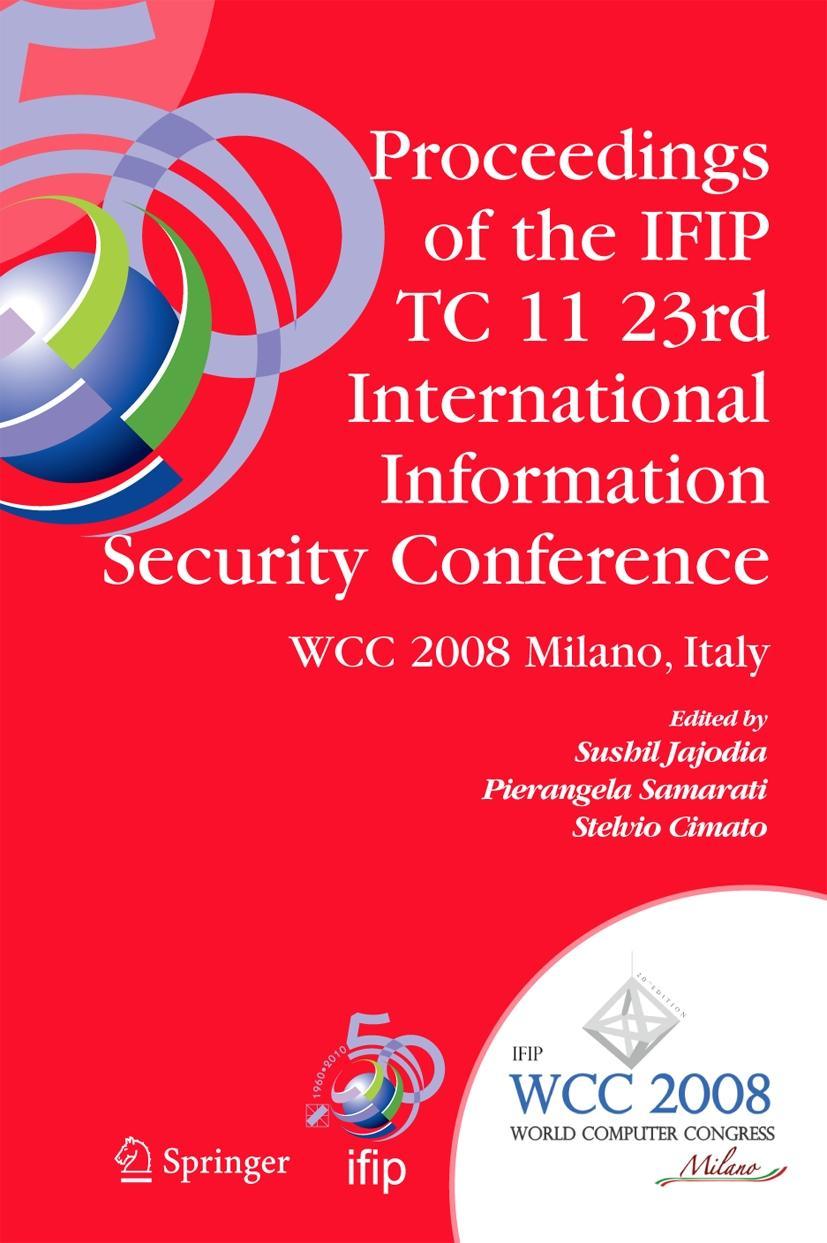 Proceedings of the IFIP TC 11 23rd International Information Security Conference - Jajodia, Sushil|Samarati, Pierangela|Cimato, Stelvio