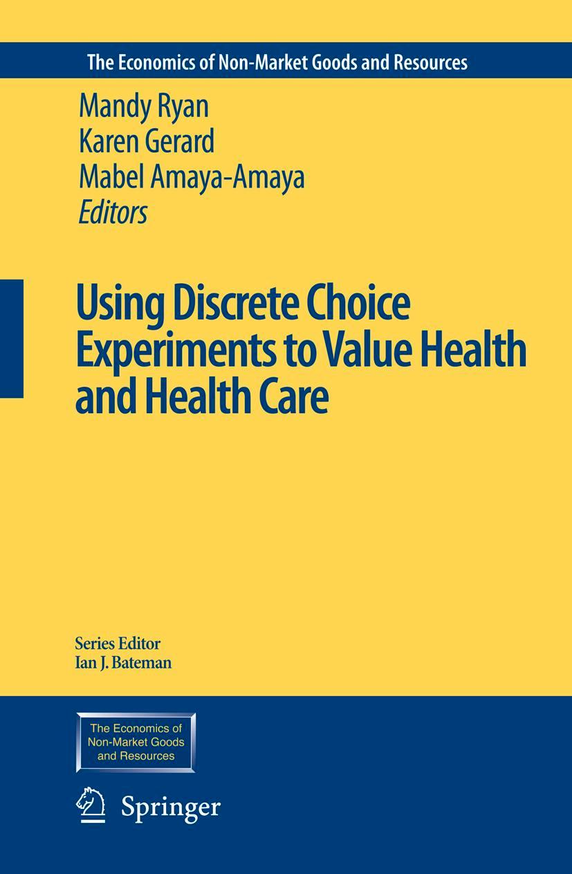 Using Discrete Choice Experiments to Value Health and Health Care - Ryan, Mandy|Gerard, Karen|Amaya-Amaya, Mabel