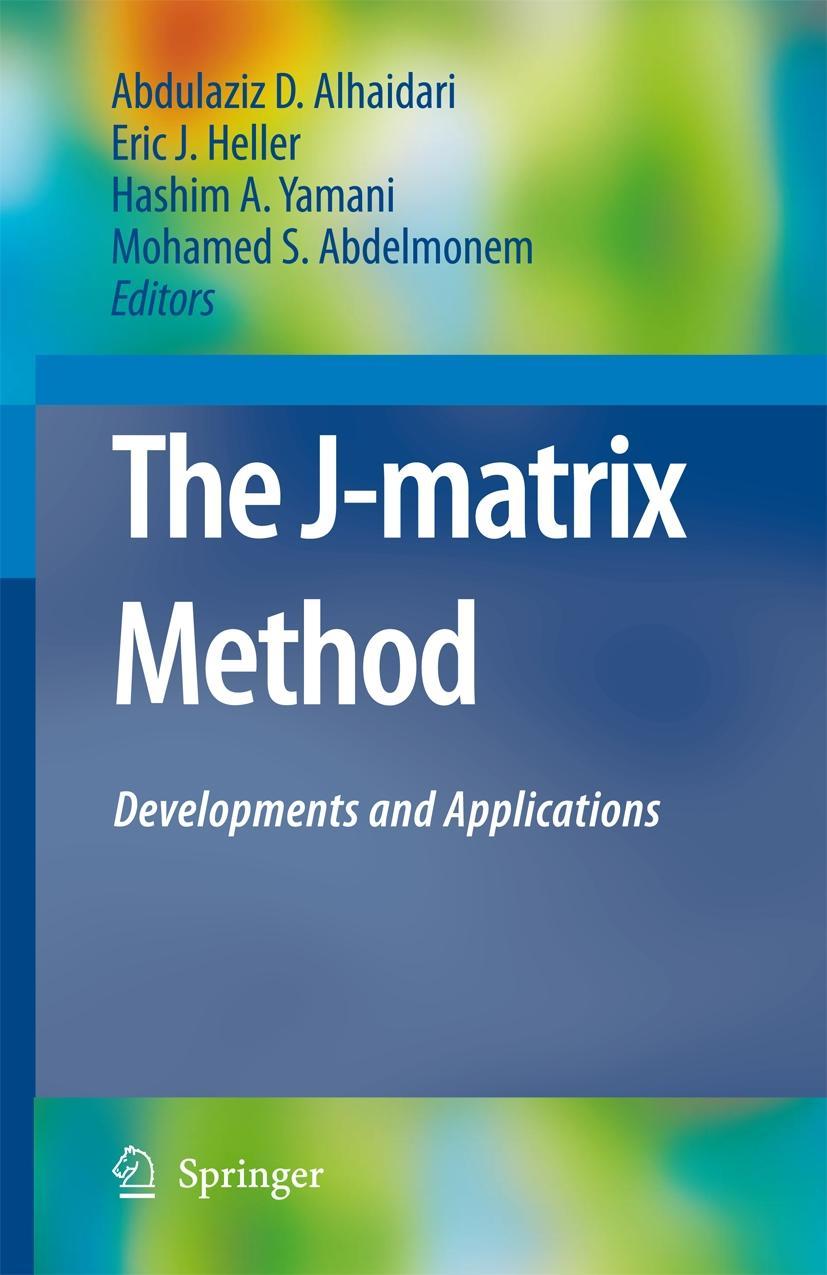 The J-Matrix Method - Alhaidari, Abdulaziz D.|Heller, Eric J.|Yamani, Hashim A.|Abdelmonem, Mohamed S.|Yamani, H. A.|Heller, E. J.