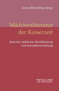 Maedchenliteratur der Kaiserzeit - Wilkending, Gisela|Förster, Birte