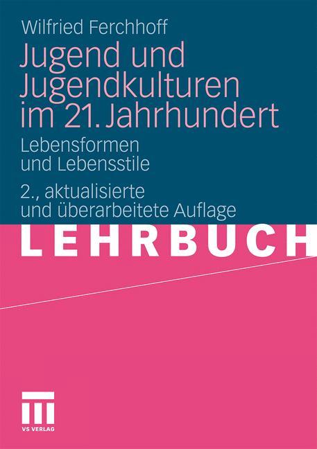 Jugend und Jugendkulturen im 21. Jahrhundert - Wilfried Ferchhoff