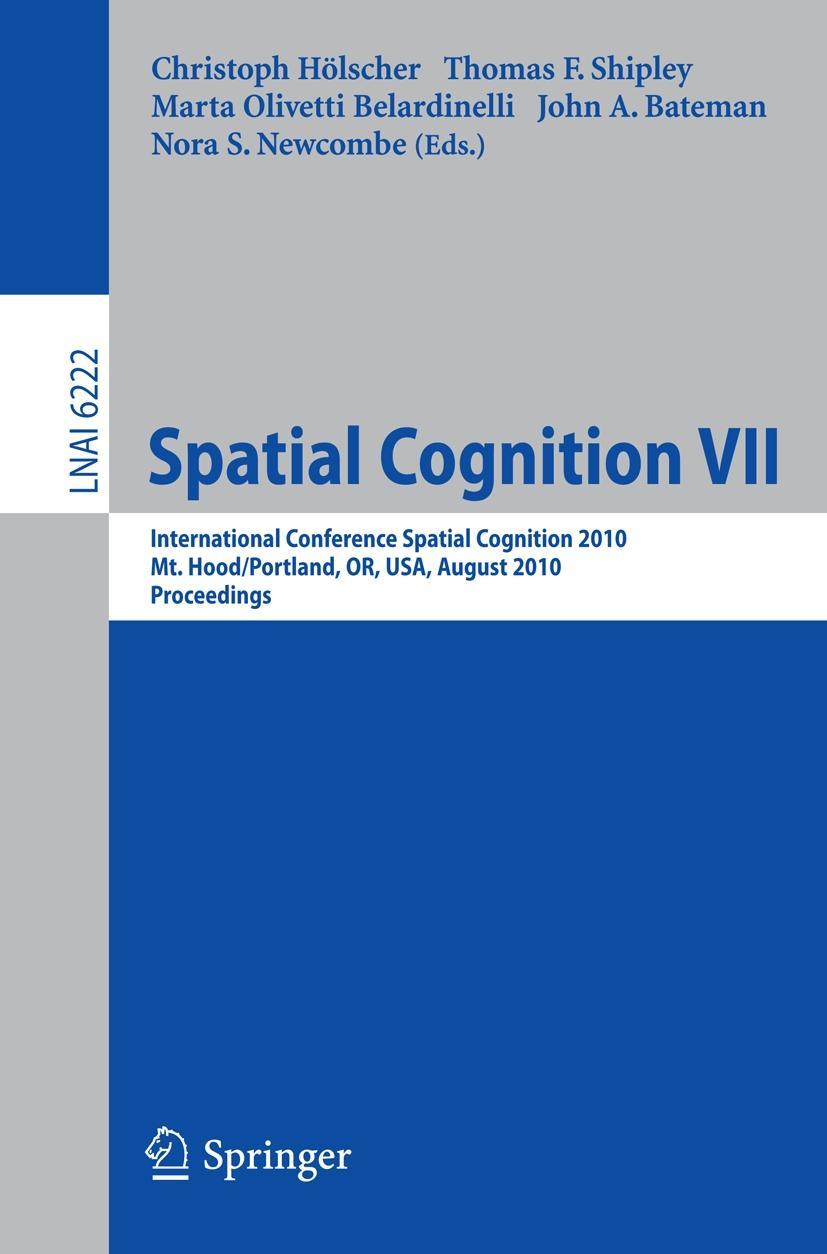 Spatial Cognition VII - HÃ¶lscher, Christoph|Shipley, Thomas F.|Olivetti Belardinelli, Marta|Bateman, John A|Newcombe, Nora S.