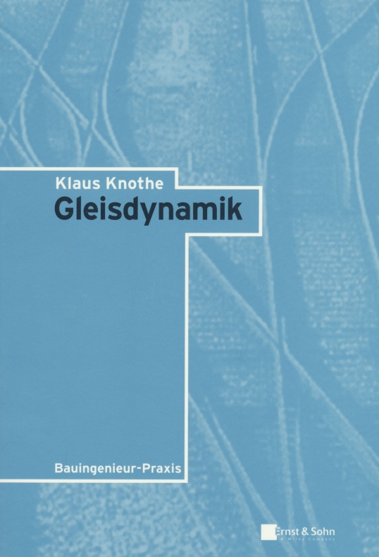 Gleisdynamik (Bauingenieur-Praxis). - Knothe, Klaus