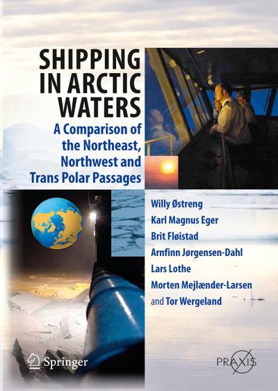 Shipping in Arctic Waters : A comparison of the Northeast, Northwest and Trans Polar Passages - Willy Ostreng