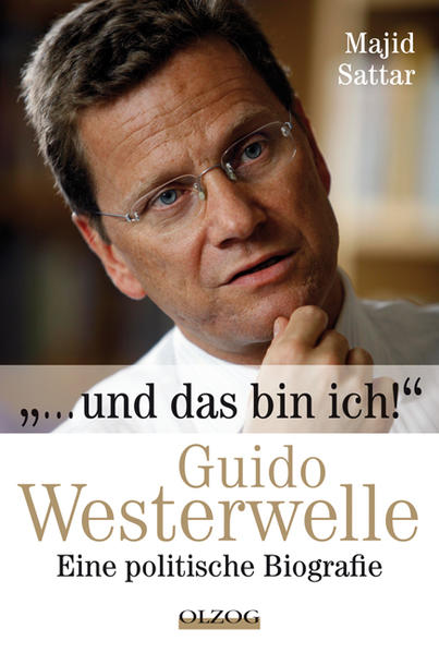 Und das bin ich!: Guido Westerwelle - Eine politische Biografie - Sattar, Majid