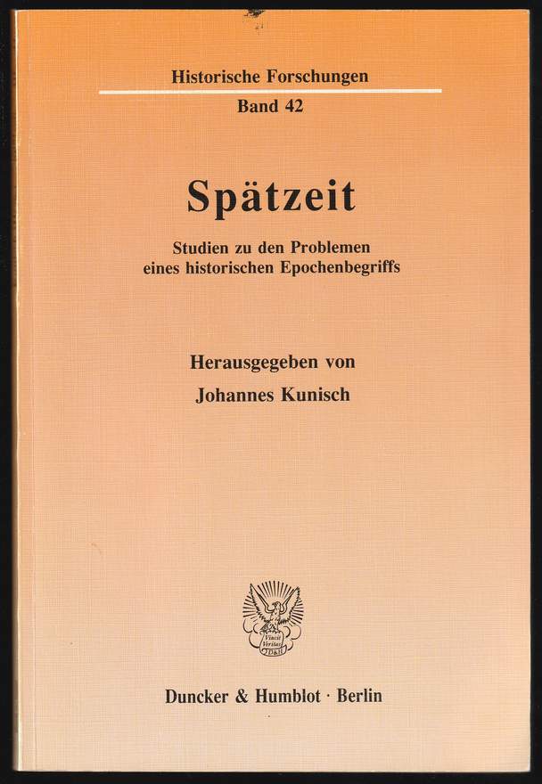 Spätzeit. Studien zu den Problemen eines historischen Epochenbegriffs. - Kunisch, Johannes (Hrsg.)