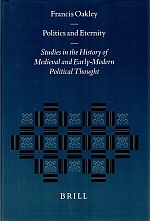 POLITICS AND ETERNITY. Studies in History of Medieval and Early-Modern Political Thought. - OAKLEY, Francis.