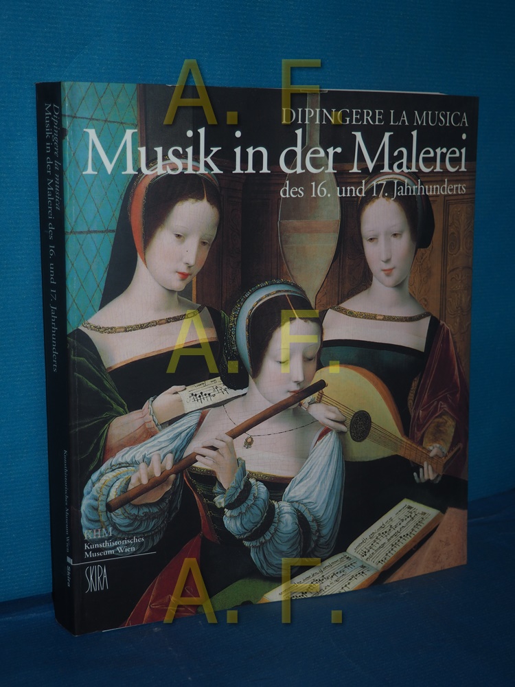 Dipingere la Musica Musik in der Malerei des 16. und 17. Jahrhunderts. Ausstellungskatalog des Kunsthistorischen Museums Wien - Ferino-Pagden, Sylvia