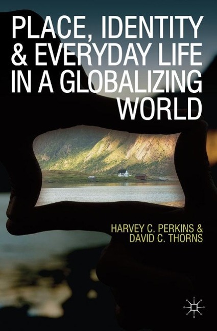 Place, Identity and Everyday Life in a Globalizing World - Perkins, Harvey|Thorns, David C.