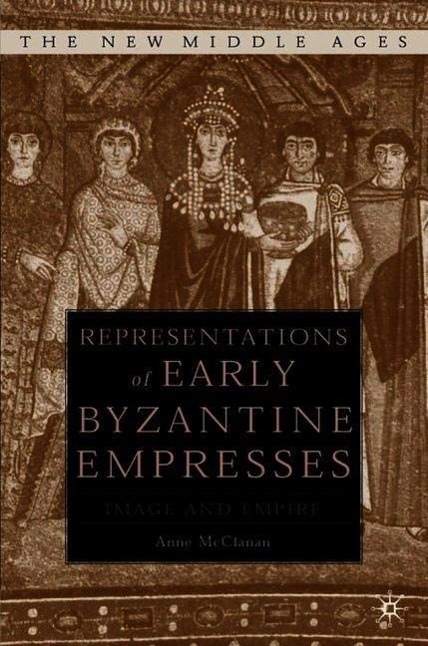 Representations of Early Byzantine Empresses: Image and Empire - A. McClanan