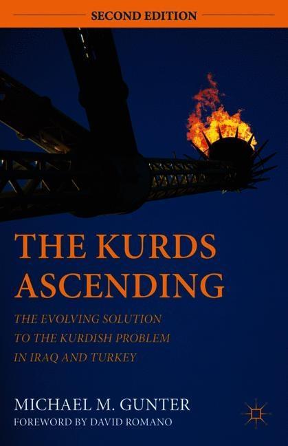 The Kurds Ascending: The Evolving Solution to the Kurdish Problem in Iraq and Turkey - M. Gunter