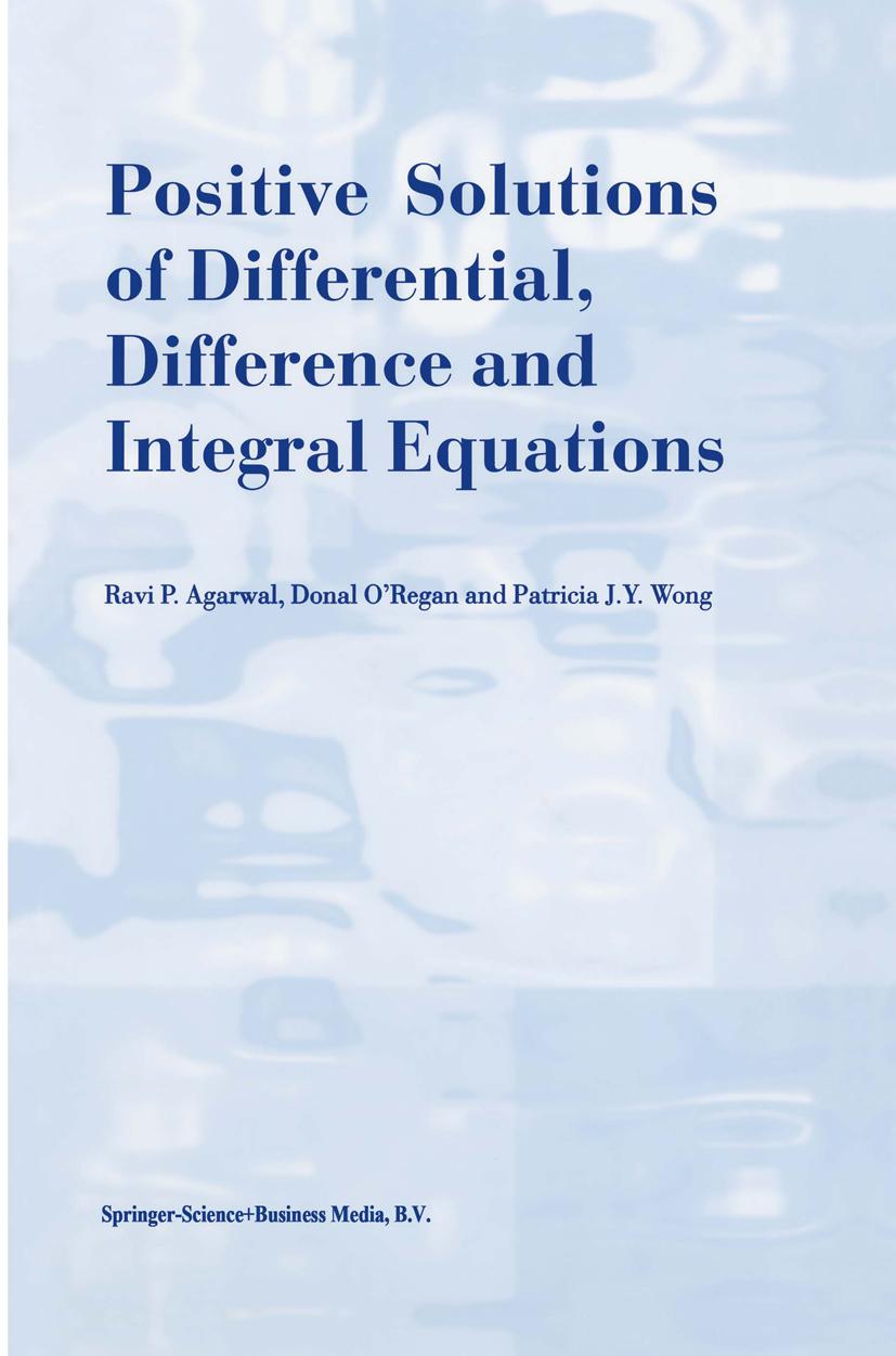 Positive Solutions of Differential, Difference and Integral Equations - R.P. Agarwal|Donal O\\'Regan|Patricia J.Y. Won