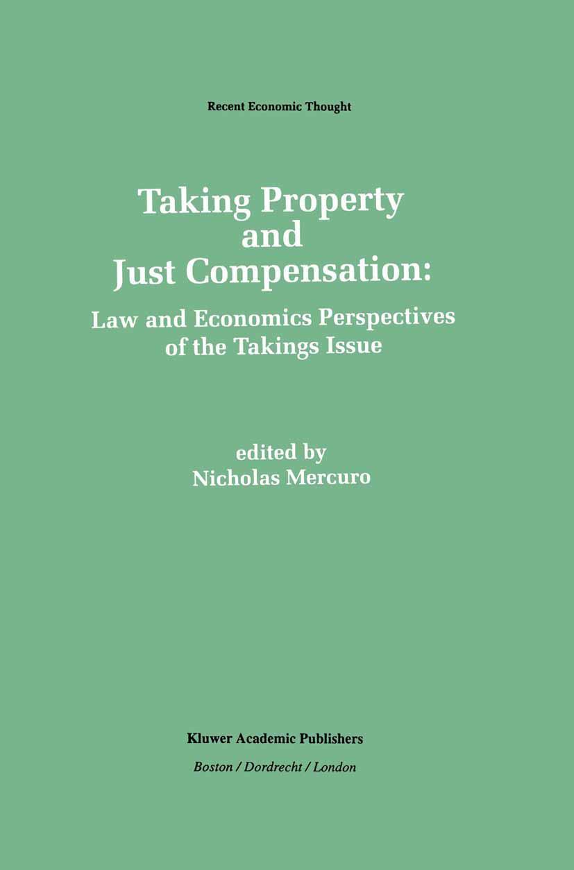 Taking Property and Just Compensation: Law and Economics Perspectives of the Takings Issue - Mercuro, Nicholas