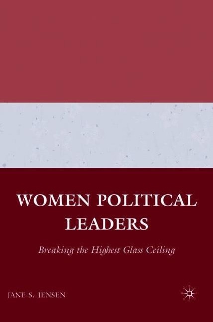 Women Political Leaders: Breaking the Highest Glass Ceiling - J. Jensen