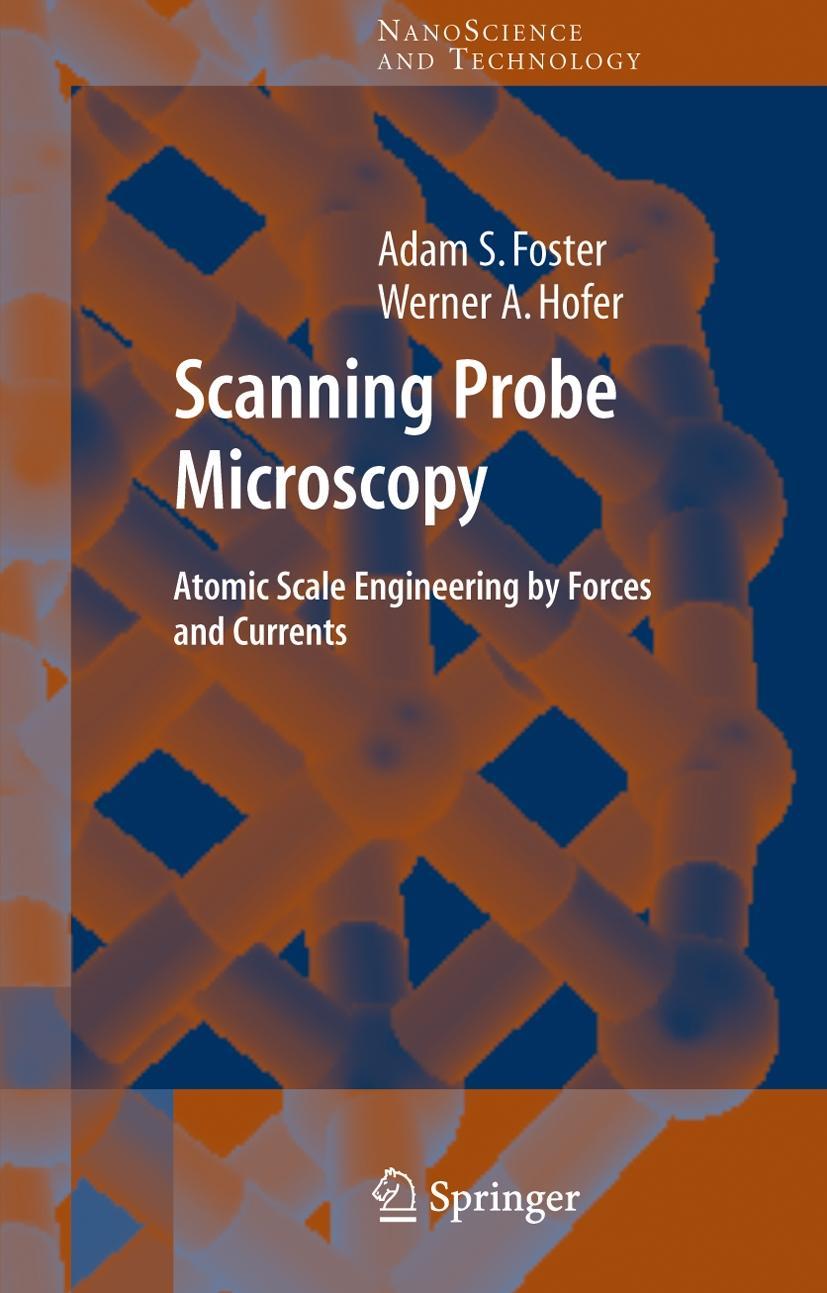 Scanning Probe Microscopy: Atomic Scale Engineering by Forces and Currents - Adam Foster|Werner A. Hofer
