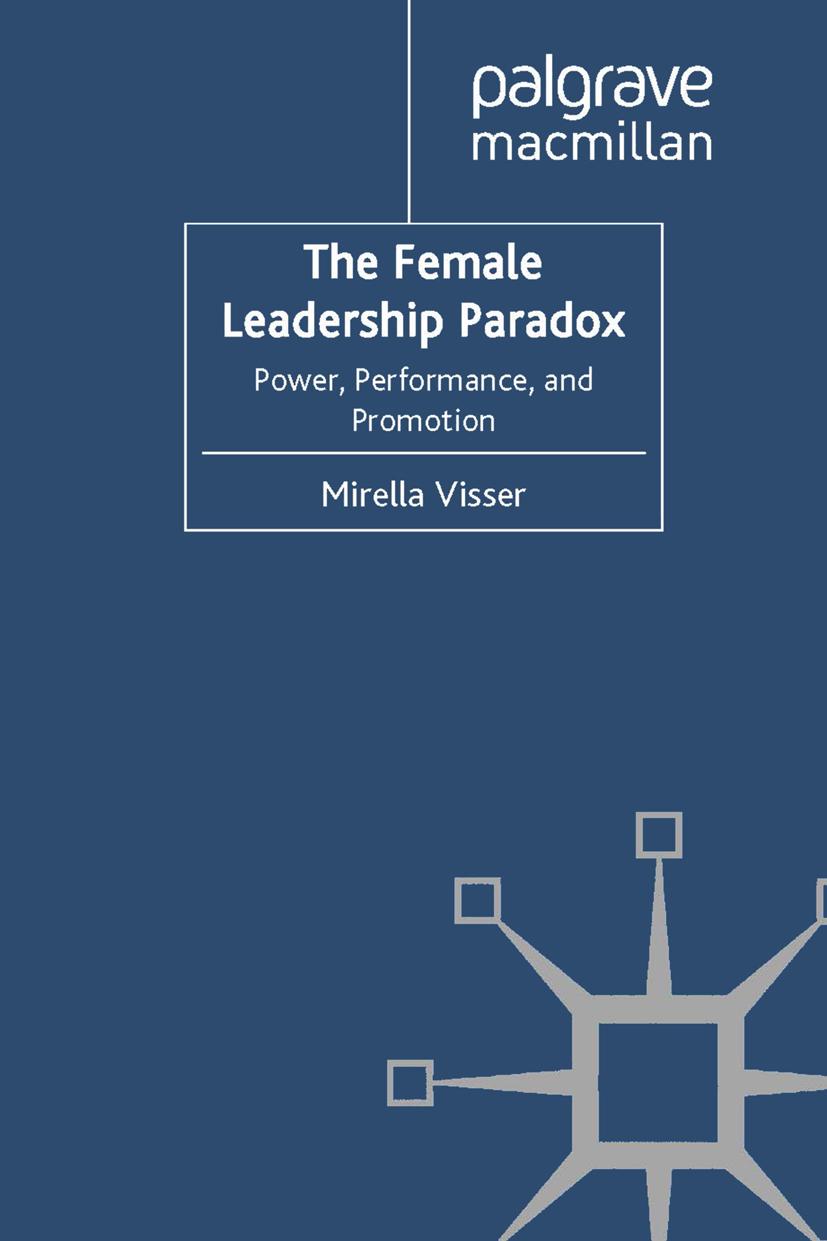 The Female Leadership Paradox: Power, Performance, and Promotion - M. Visser