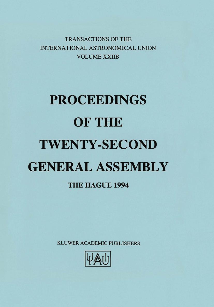 Transactions of the International Astronomical Union: Proceeding of the Twenty-Second General Assembly, the Hague 1994 - Appenzeller, Immo