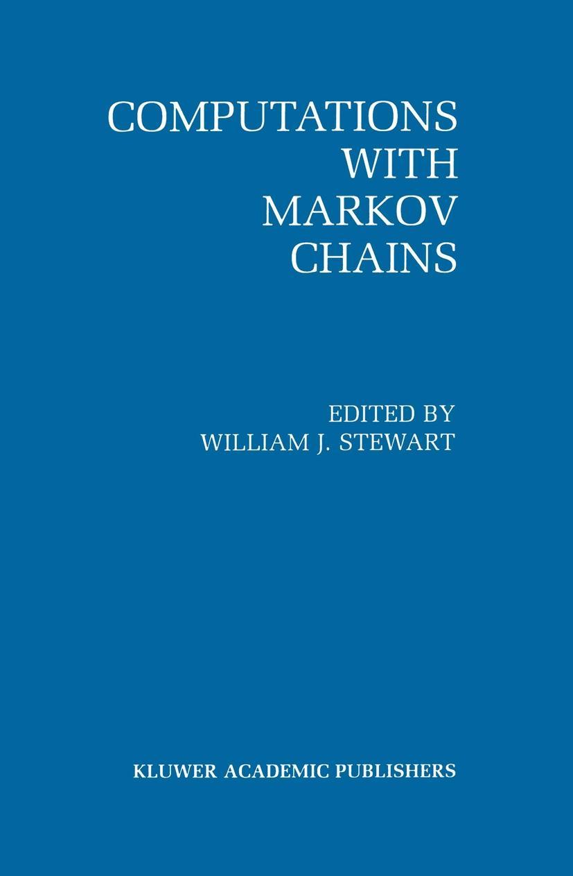 Computations with Markov Chains: Proceedings of the 2nd International Workshop on the Numerical Solution of Markov Chains - Stewart, William J.