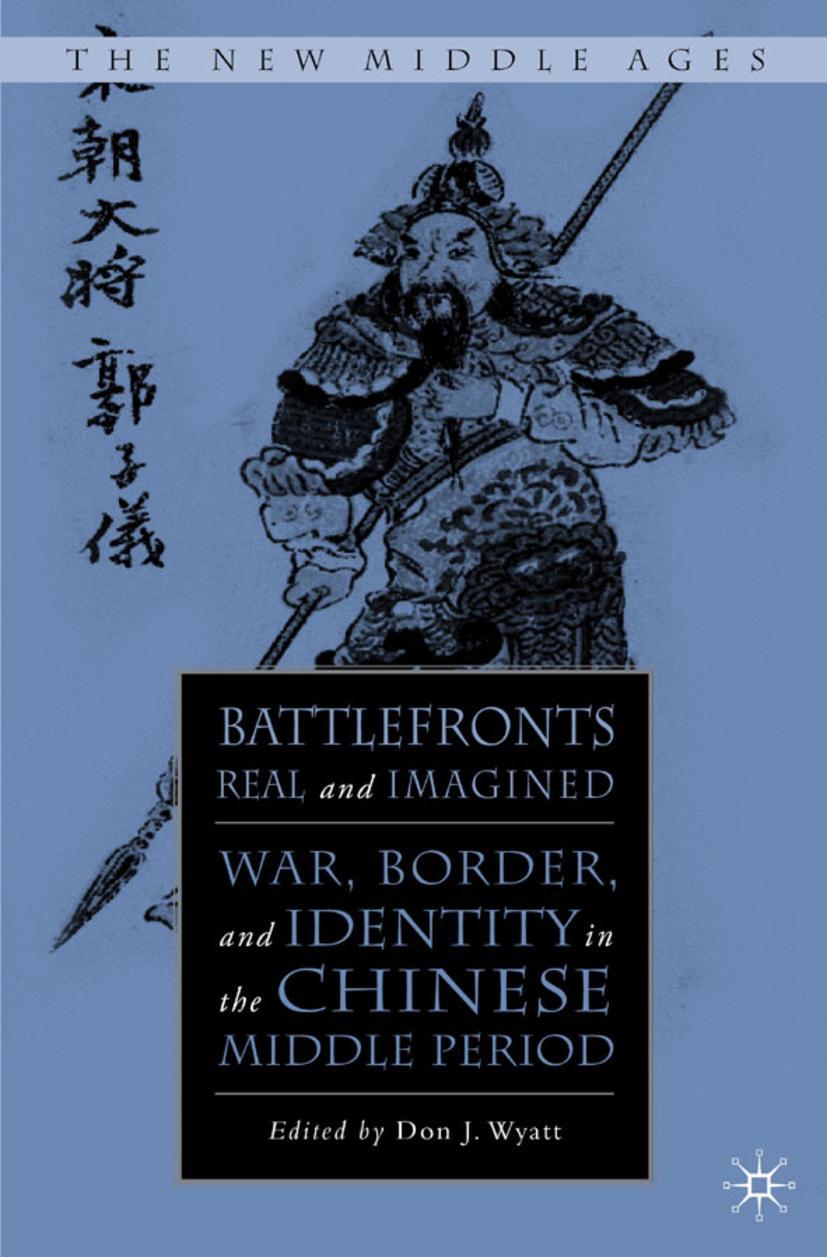 Battlefronts Real and Imagined: War, Border, and Identity in the Chinese Middle Period - Wyatt, D.