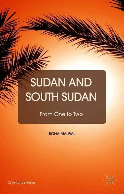 Sudan and South Sudan: From One to Two - Malwal, B.