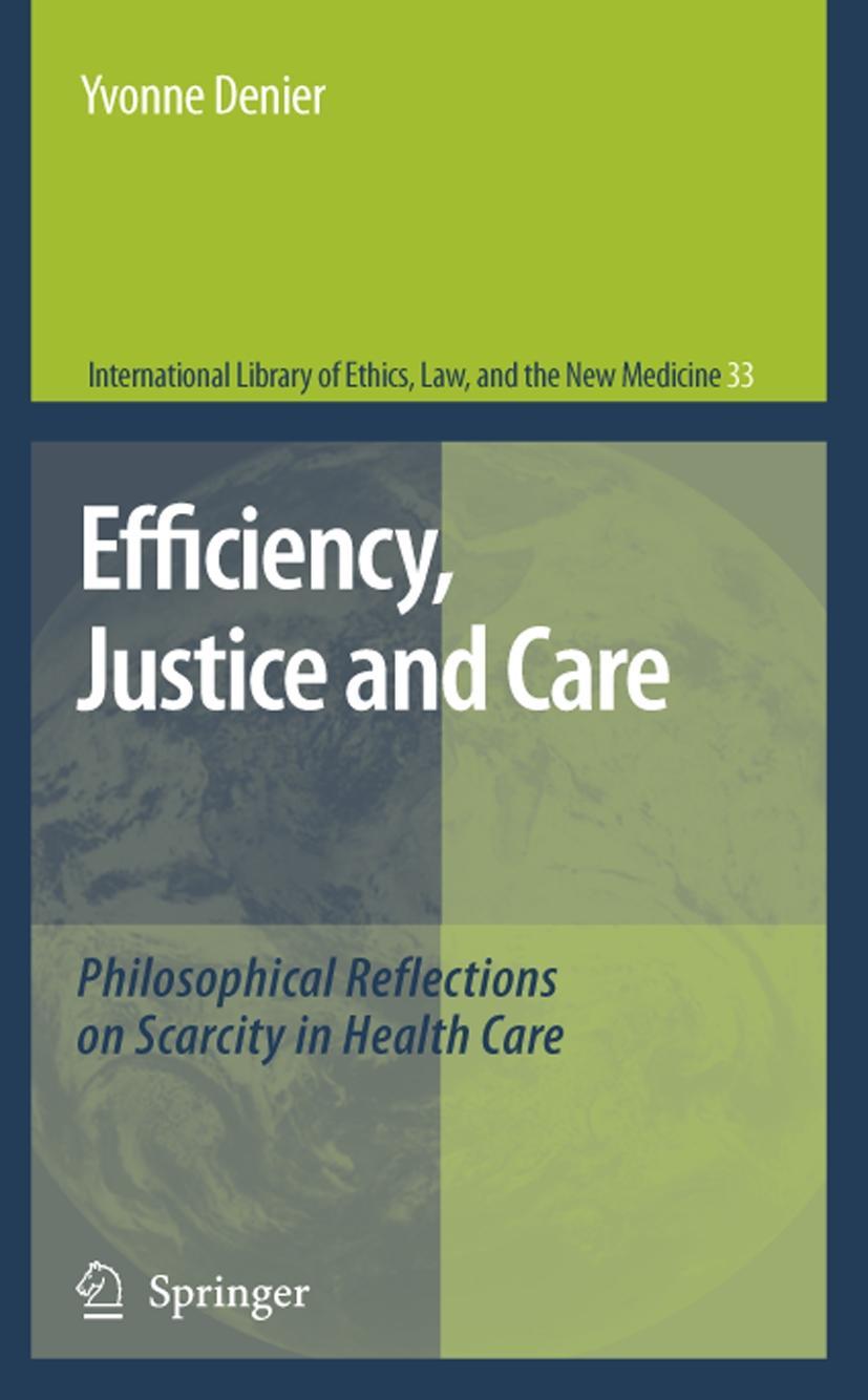 Efficiency, Justice and Care: Philosophical Reflections on Scarcity in Health Care - Yvonne Denier