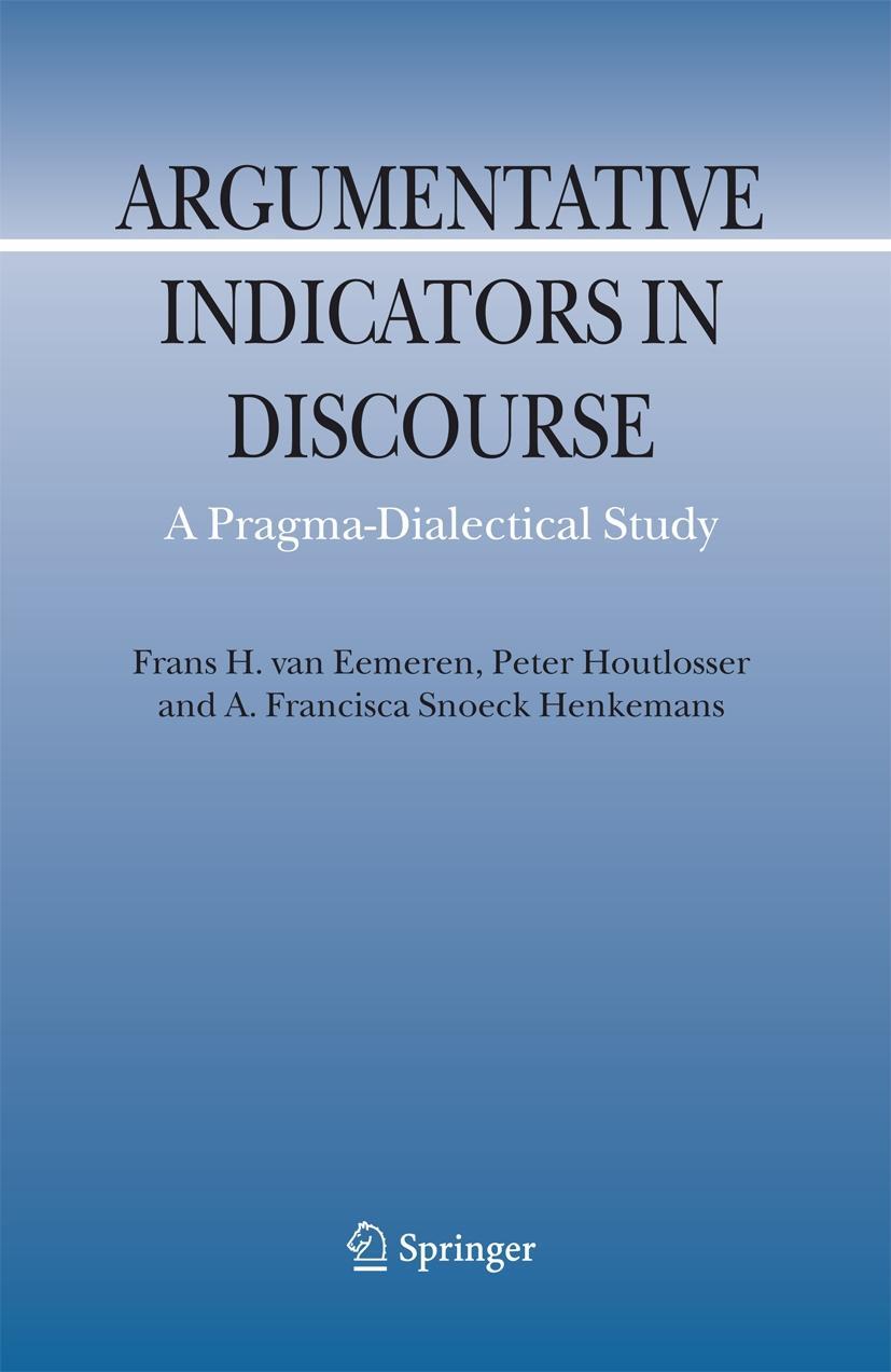 Argumentative Indicators in Discourse: A Pragma-Dialectical Study - Frans H. van Eemeren|Peter Houtlosser|A.F. Snoeck Henkemans