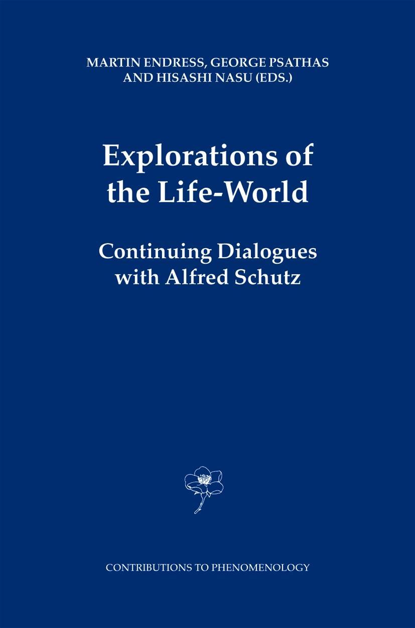 Explorations of the Life-World: Continuing Dialogues with Alfred Schutz - Endreß, Martin|Psathas, George|Nasu, Hisashi