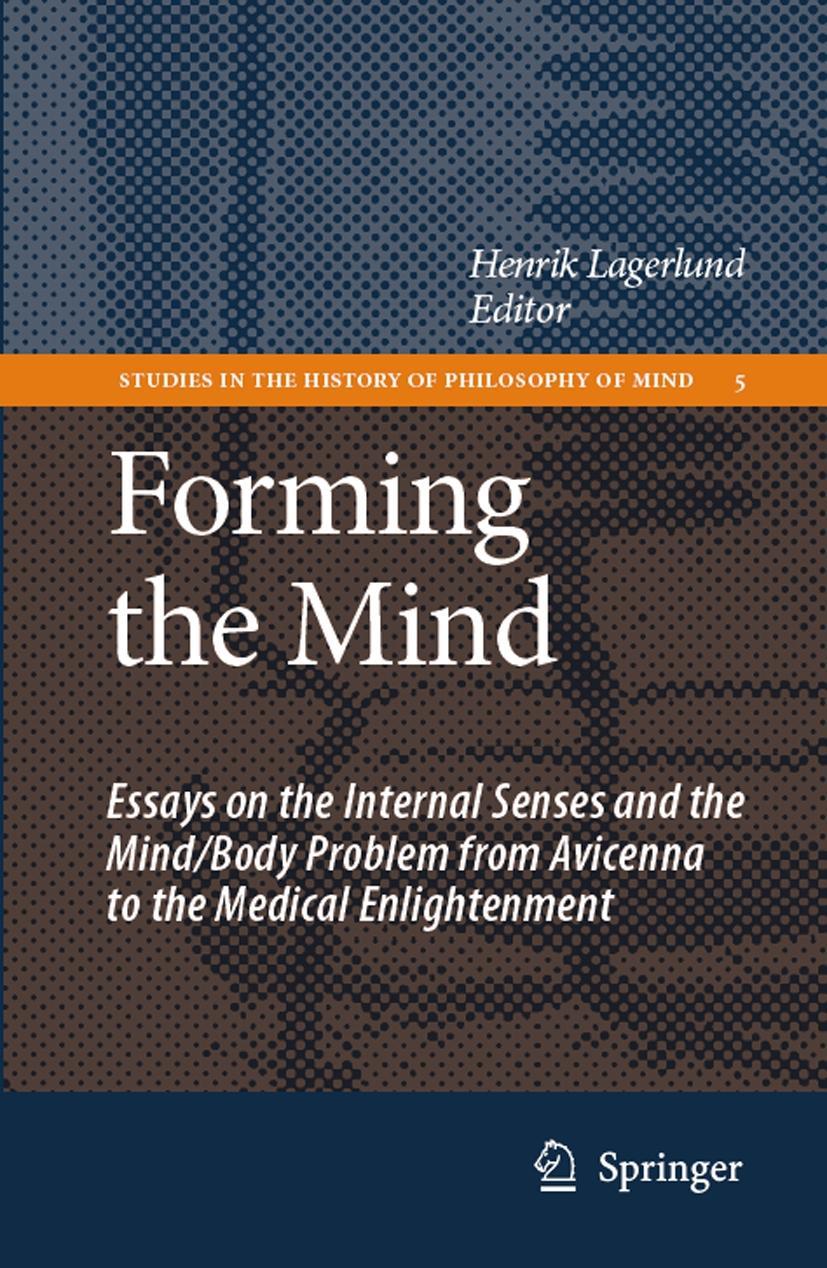 Forming the Mind: Essays on the Internal Senses and the Mind/Body Problem from Avicenna to the Medical Enlightenment - Lagerlund, Henrik