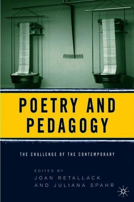 Poetry and Pedagogy: The Challenge of the Contemporary - Retallack, J.|Spahr, J.