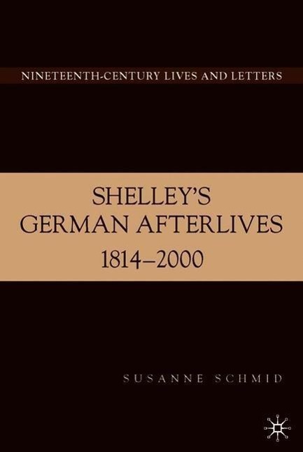 Shelley\\ s German Afterlives: 1814-200 - S. Schmid