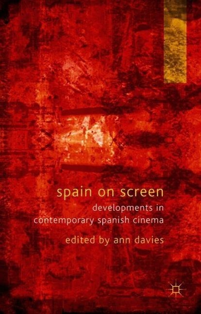 Spain on Screen: Developments in Contemporary Spanish Cinema - Davies, A.