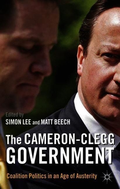 The Cameron-Clegg Government: Coalition Politics in an Age of Austerity - Lee, S.|Beech, Matt