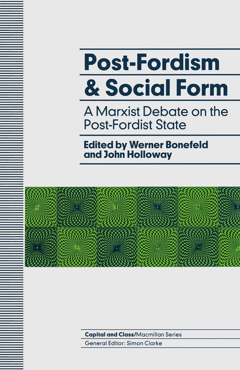 Post-Fordism and Social Form: A Marxist Debate on the Post-Fordist State - Bonefeld, Werner|Holloway, John