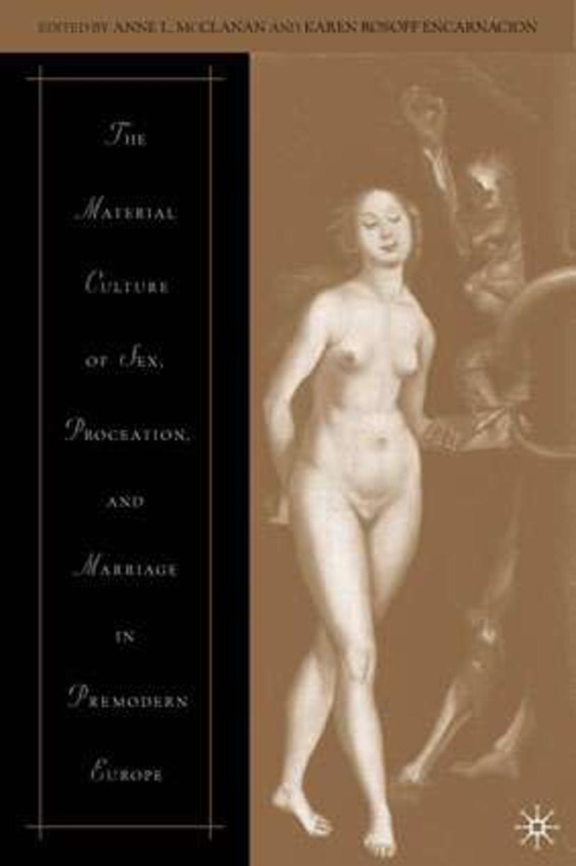 The Material Culture of Sex, Procreation, and Marriage in Premodern Europe - McClanan, A.|EncarnaciÃ³n, K.