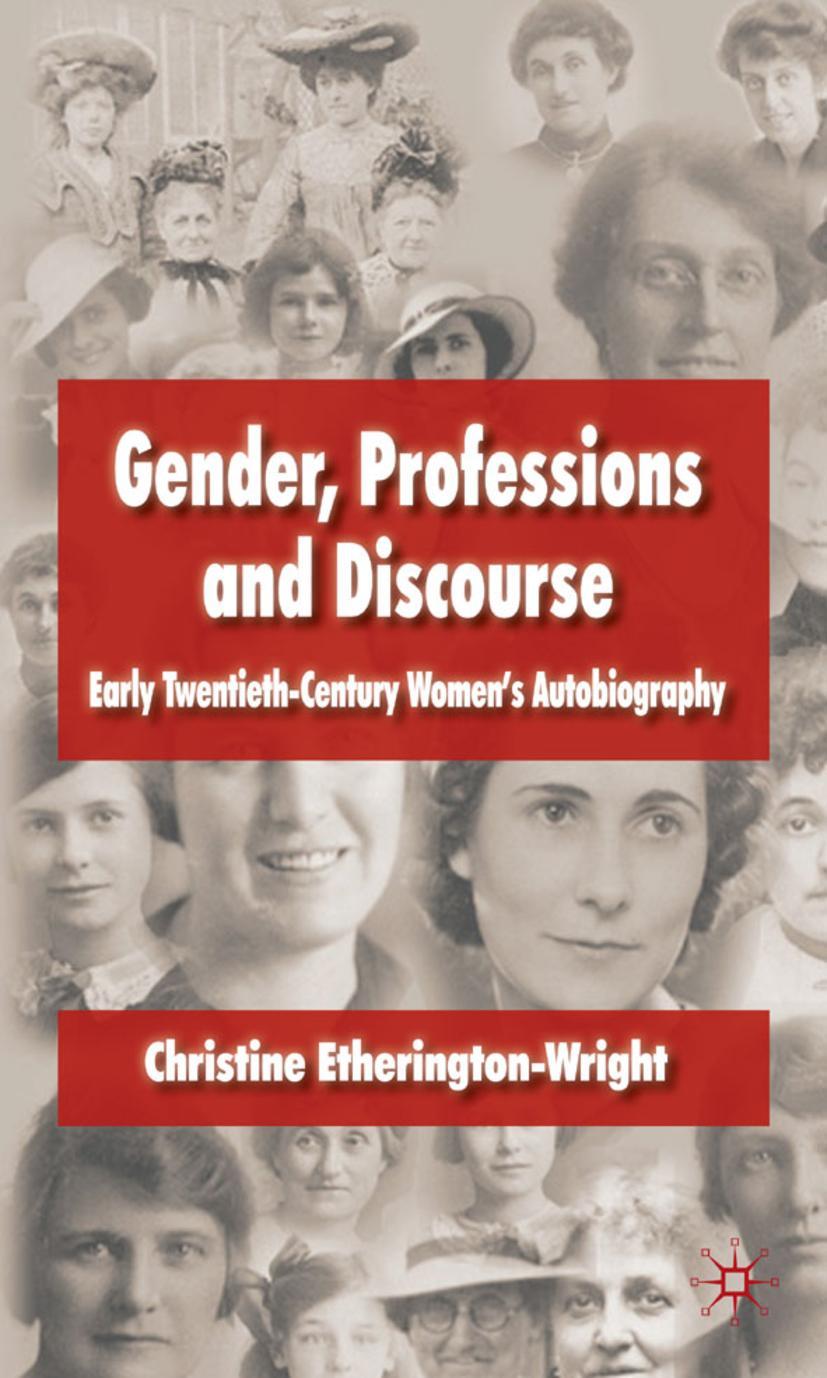 Gender, Professions and Discourse: Early Twentieth-Century Women\\'s Autobiograph - C. Etherington-Wright