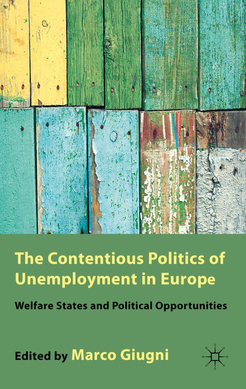 The Contentious Politics of Unemployment in Europe: Welfare States and Political Opportunities - Giugni, M.