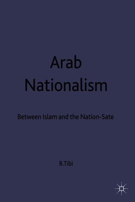 Arab Nationalism: Between Islam and the Nation-State - B. Tibi