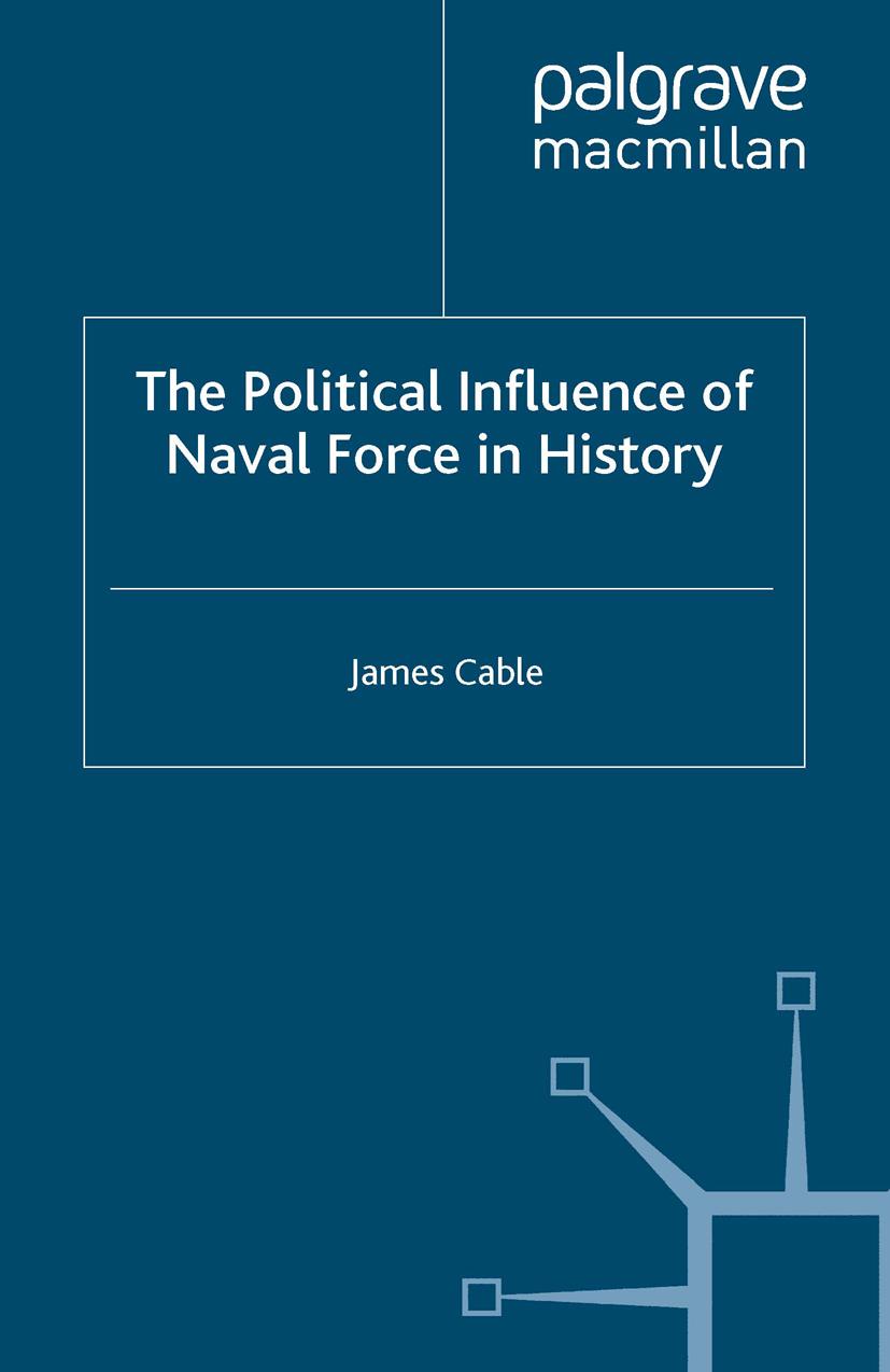 The Political Influence of Naval Force in History - J. Cable