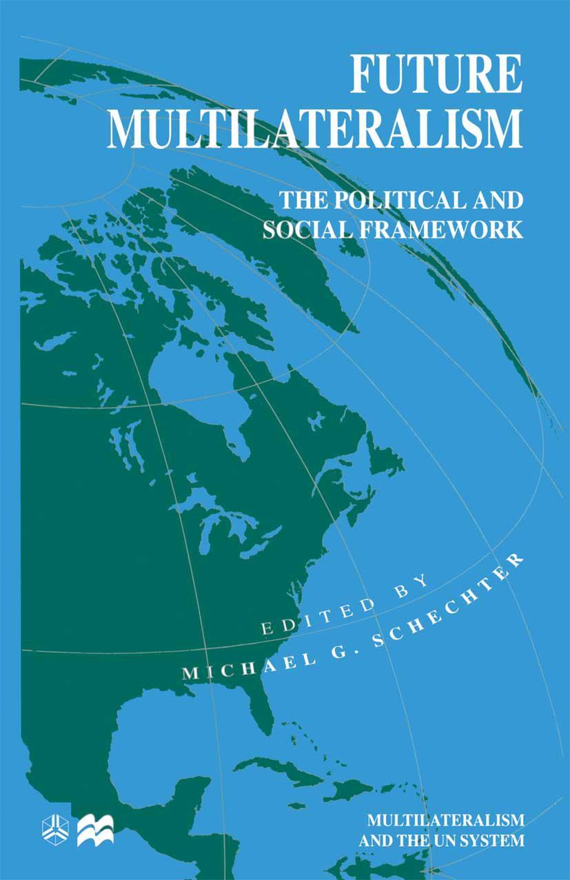 Future Multilateralism: The Political and Social Framework - Schechter, Michael G.
