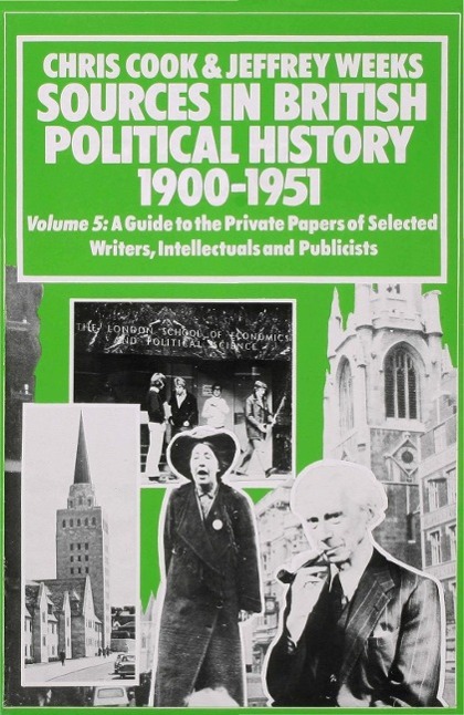 Sources in British Political History, 1900-1951: Volume 5: A Guide to the Private Papers of Selected Writers, Intellectuals and Publicists - Chris Cook|Jeffrey Weeks