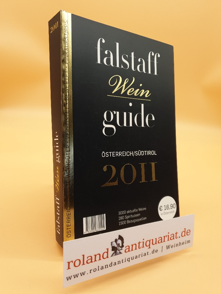 Falstaff Weinguide 2011 Österreich und Südtirol: 3000 aktuelle Weine, 280 Spirituosen, 1500 Bezugsquellen - Moser, Peter und Peter Hämmerle
