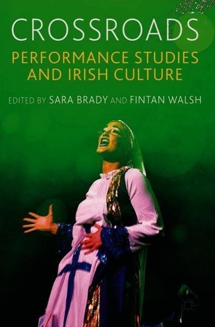 Crossroads: Performance Studies and Irish Culture - Sara Brady|Fintan Walsh