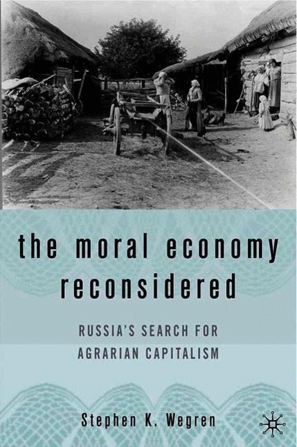 The Moral Economy Reconsidered: Russia\\'s Search for Agrarian Capitalis - S. Wegren