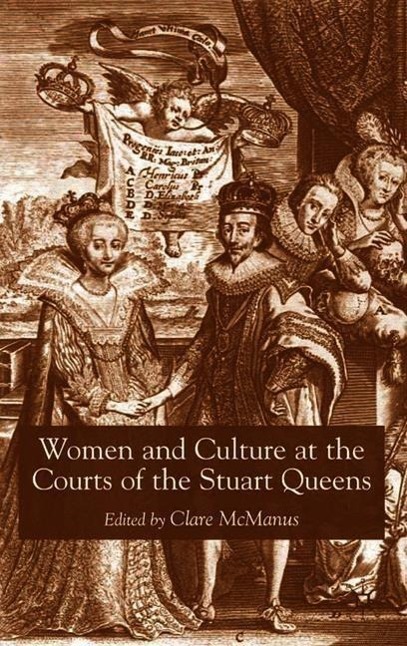 Women and Culture at the Courts of the Stuart Queens - Clare McManus