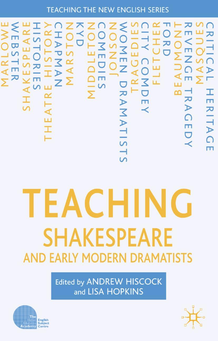 Teaching Shakespeare and Early Modern Dramatists - A. Hiscock|L. Hopkins