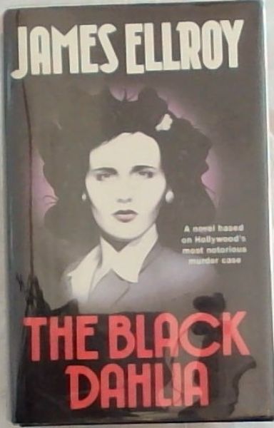 The Black Dahlia - A Novel based on Hollywood's most notorious murder case - Ellroy, James