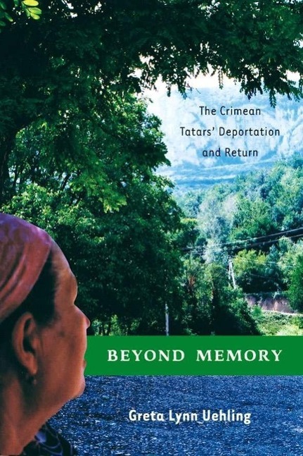 Beyond Memory: The Crimean Tatars\\ Deportation and Retur - G. Uehling