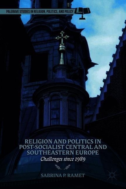 Religion and Politics in Post-Socialist Central and Southeastern Europe: Challenges Since 1989 - Ramet, S.